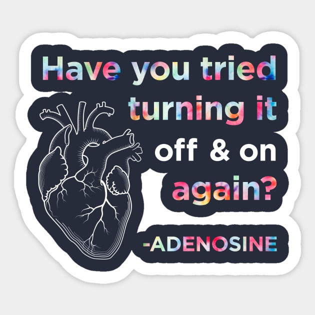 Funny Adenosine Nurse Shirt, Have you tried turning it off and on again? Sticker by AmandaPandaBrand